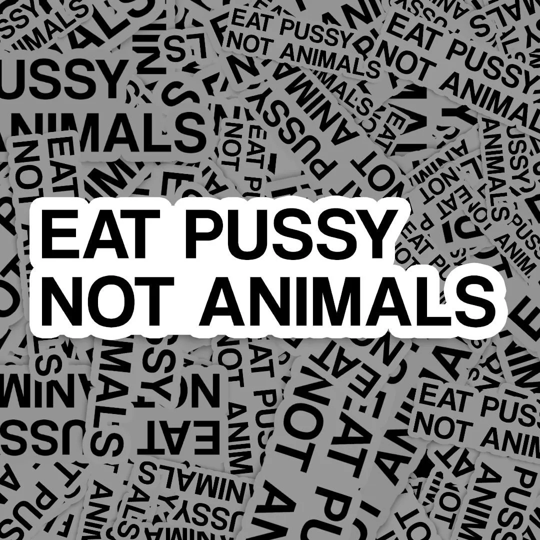 Eat Pussy Not Animals Sticker