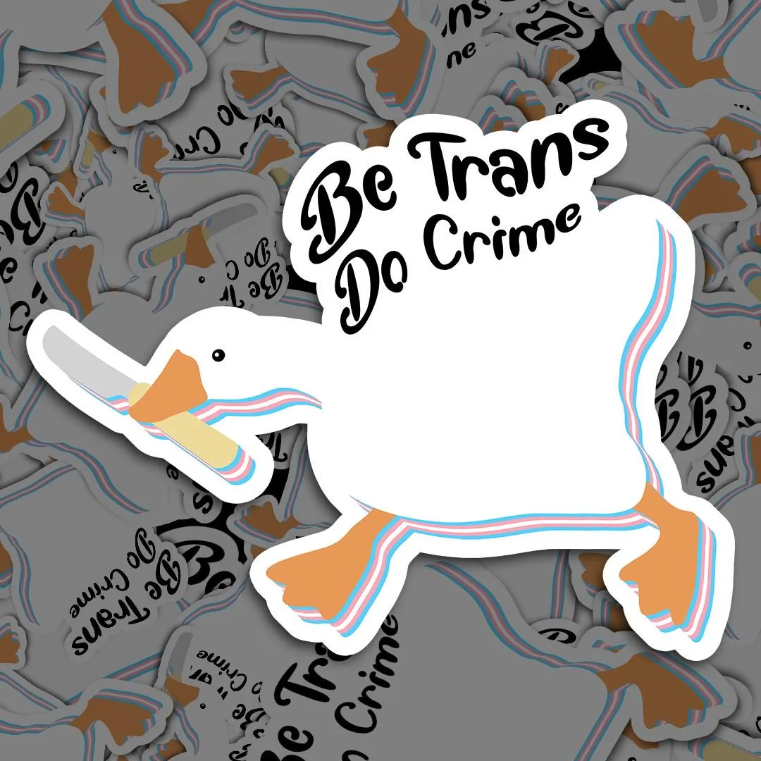 Be Trans Do Crime Goose Sticker