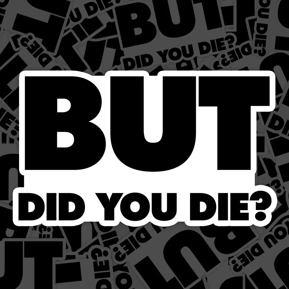 But Did You Die Meme Sticker