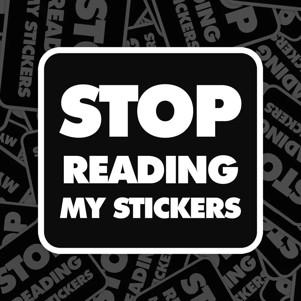 Stop Reading My Stickers Meme Sticker