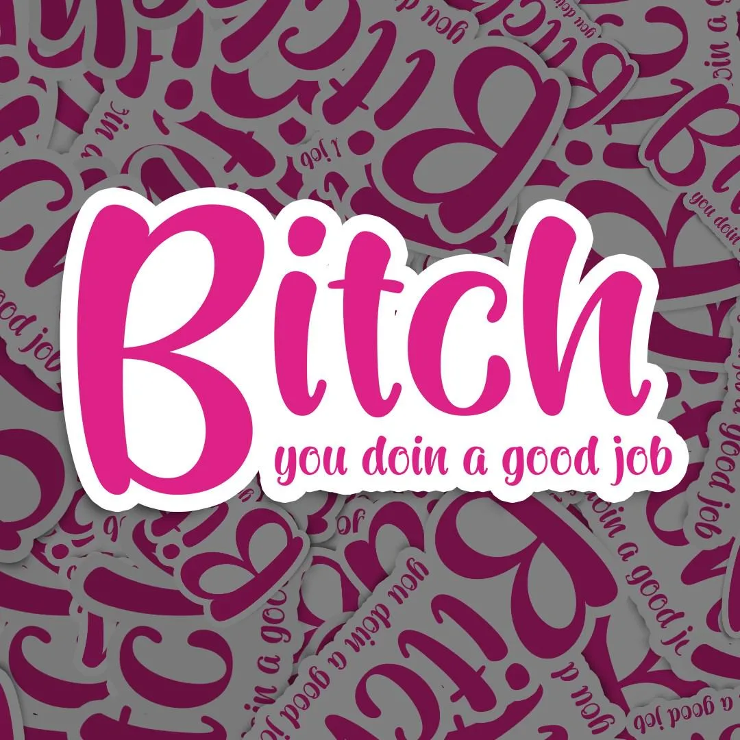 Bitch You're Doing A Good Job Sticker